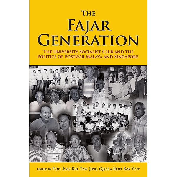The Fajar Generation: The University Socialist Club and the Politics of Postwar Malaya and Singapore, Poh Soo Kai, Tan Jing Quee, Koh Kay Yew