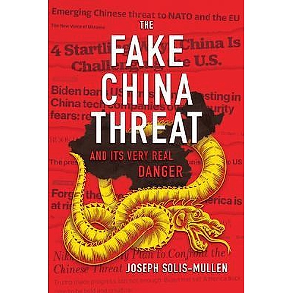 The Fake China Threat and Its Very Real Danger, Joseph Solis-Mullen