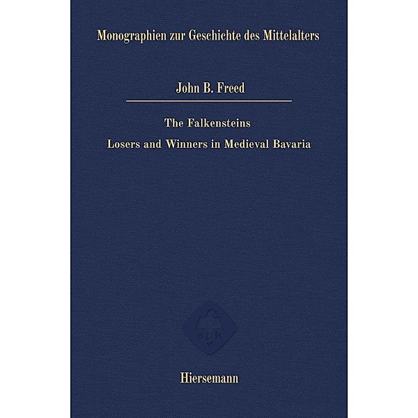 The Falkensteins: Losers and Winners in Medieval Bavaria, John B. Freed