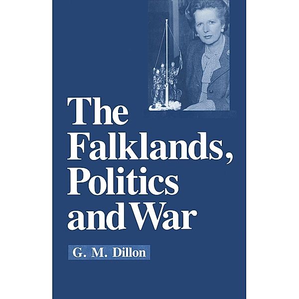 The Falklands, Politics and War, G. M. Dillon