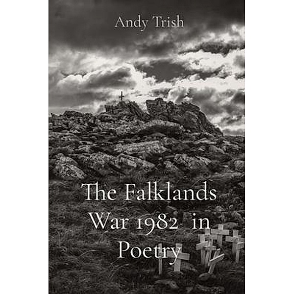The Falklands War 1982  in Poetry, Andy Trish