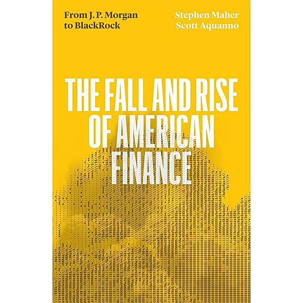 The Fall and Rise of American Finance, Scott Aquanno, Stephen Maher
