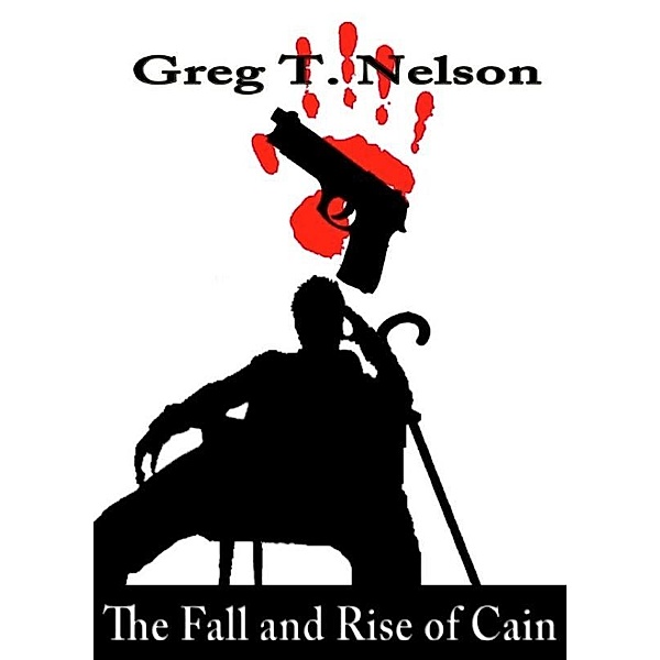 The Fall and Rise of Cain, Greg T. Nelson