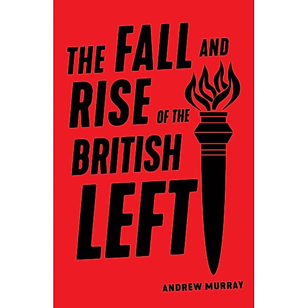 The Fall and Rise of the British Left, Andrew Murray