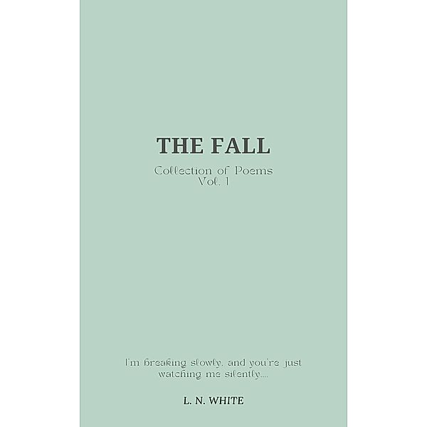 The Fall (Collection of Poems, #1) / Collection of Poems, L. N. White