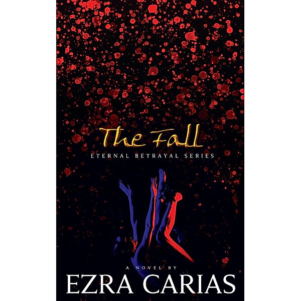 The Fall (Eternal Betrayal, #1) / Eternal Betrayal, Ezra Carias