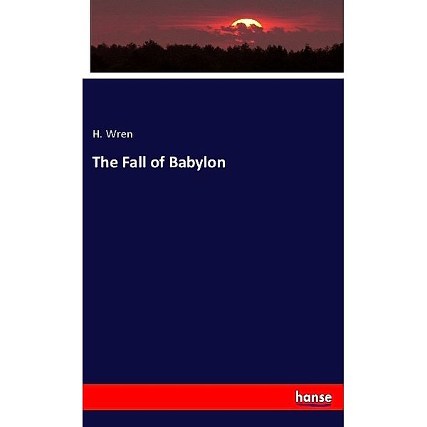 The Fall of Babylon, H. Wren