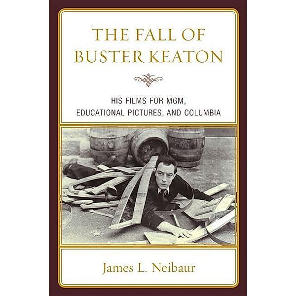 The Fall of Buster Keaton, James L. Neibaur