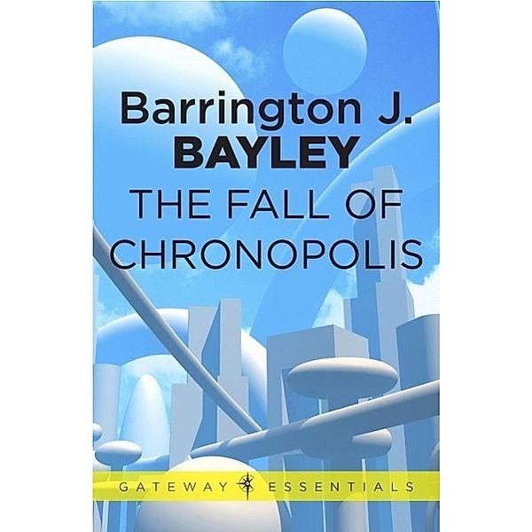 The Fall of Chronopolis / Gateway Essentials Bd.15, Barrington J. Bayley