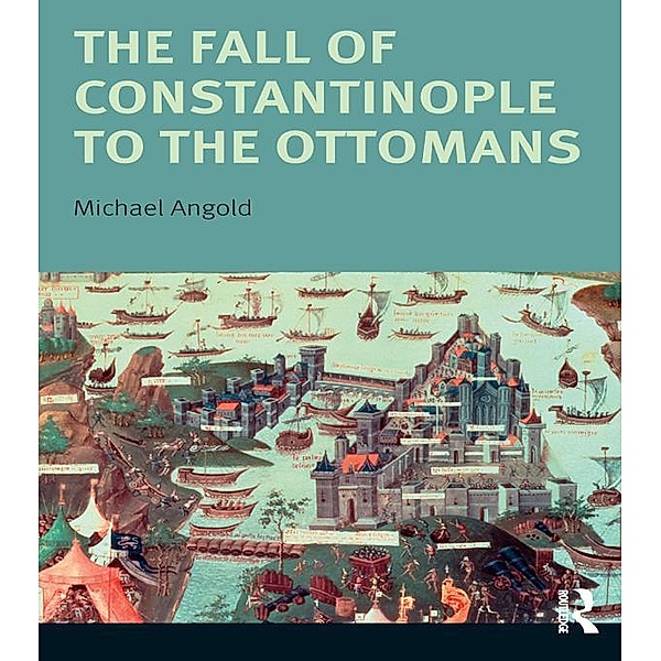 The Fall of Constantinople to the Ottomans, Michael Angold