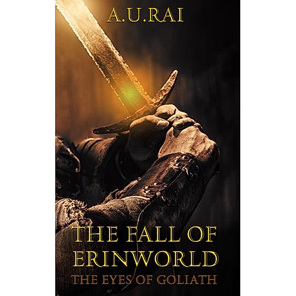 The Fall of Erinworld (The Eyes of Goliath, #1) / The Eyes of Goliath, A. U. Rai