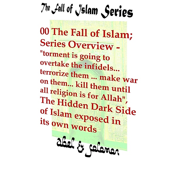 The Fall of Islam; Series Overview - / The Fall of Islam, Abe Abel, Sol Solomon