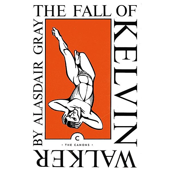 The Fall of Kelvin Walker / Canons, Alasdair Gray