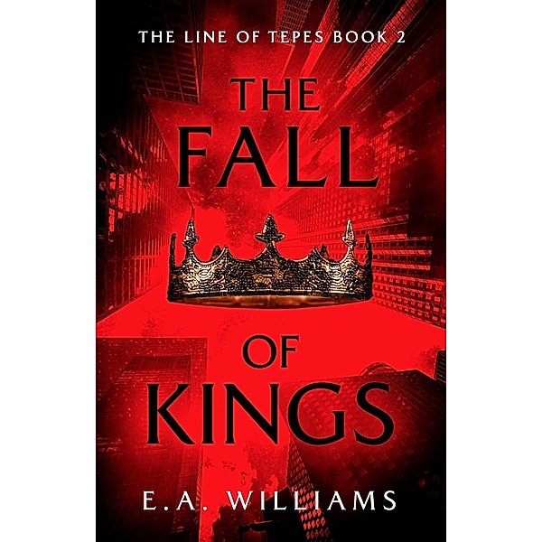 The Fall of Kings (The Line of Tepes) / The Line of Tepes, E. A. Williams