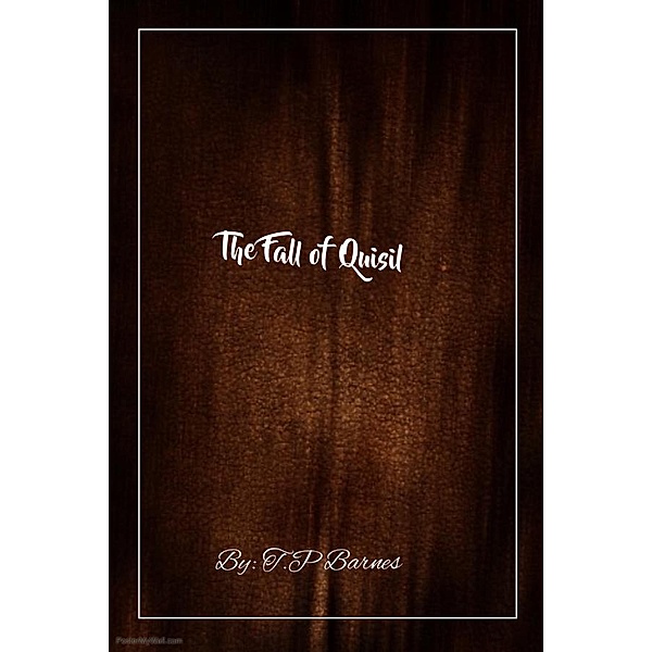 The Fall of Quisil (The Story of Quisil, #2), T. P Barnes