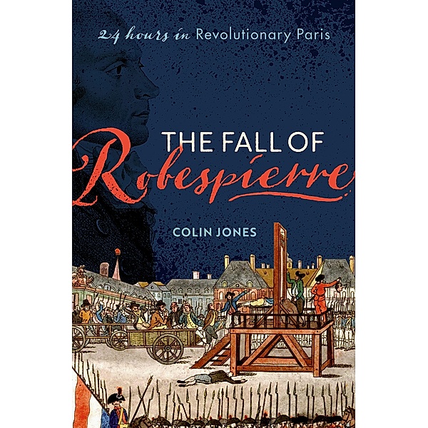 The Fall of Robespierre, Colin Jones