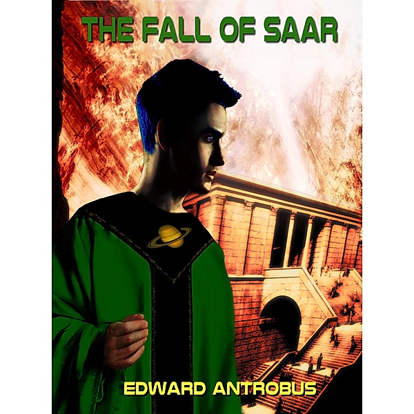 The Fall of Saar (Once Upon a Saturn Moon, #0) / Once Upon a Saturn Moon, Edward Antrobus