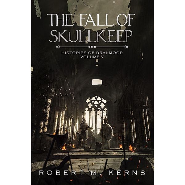 The Fall of Skullkeep (Histories of Drakmoor, #5) / Histories of Drakmoor, Robert M. Kerns