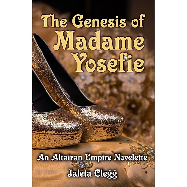 The Fall of the Altairan Empire: The Genesis of Madame Yosefie, Jaleta Clegg