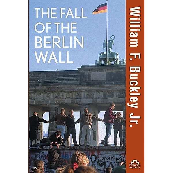 The Fall of the Berlin Wall / Turning Points in History Bd.20, Jr. Buckley