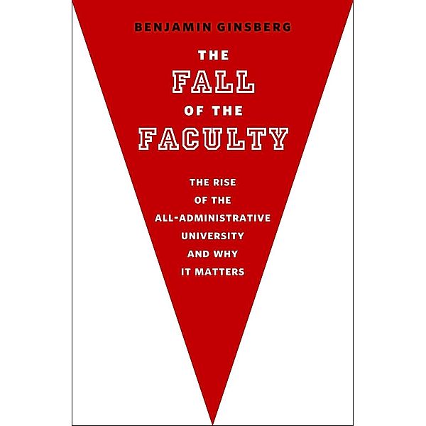 The Fall of the Faculty, Benjamin Ginsberg