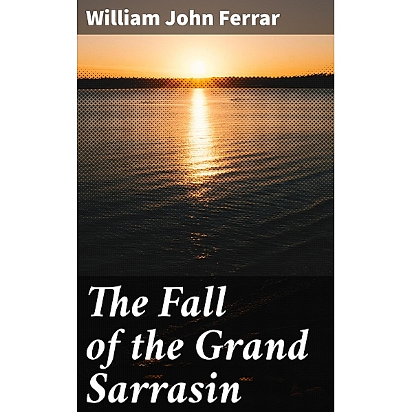 The Fall of the Grand Sarrasin, William John Ferrar