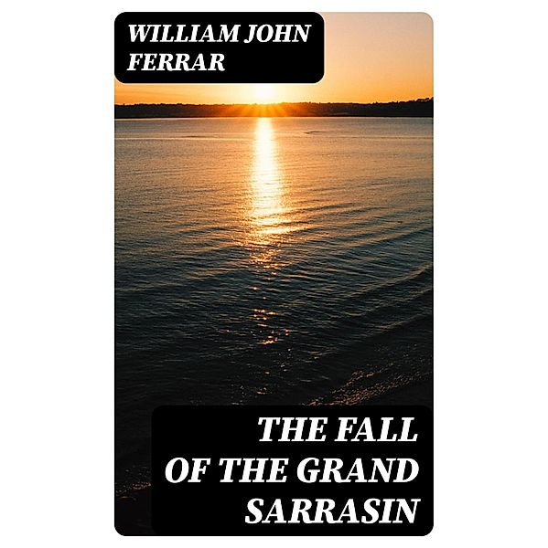 The Fall of the Grand Sarrasin, William John Ferrar