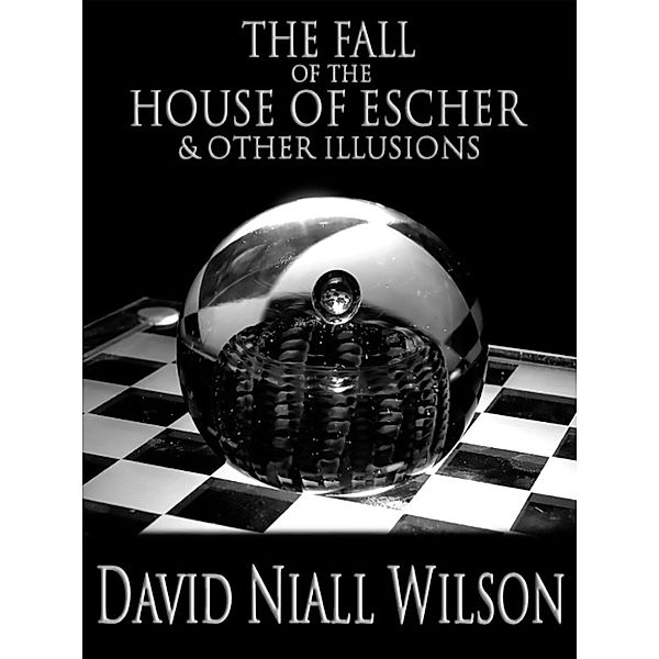 The Fall of the House of Escher & Other Illusions, David Niall Wilson