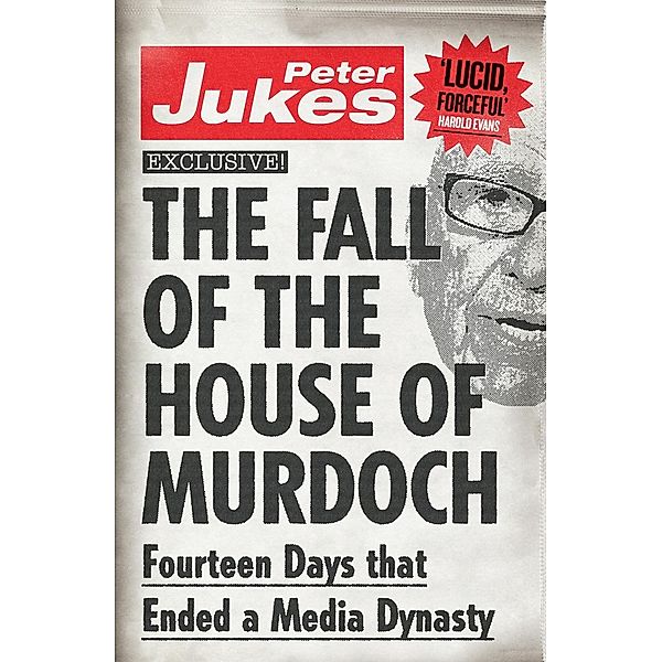 The Fall of the House of Murdoch / Unbound, Peter Jukes