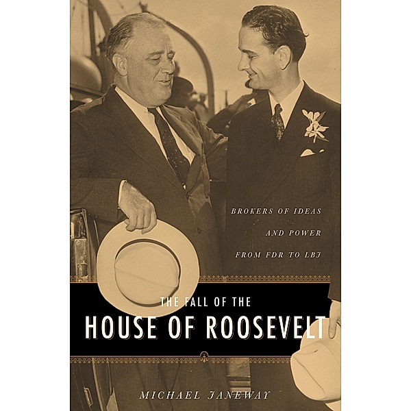 The Fall of the House of Roosevelt / Columbia Studies in Contemporary American History, Michael Janeway