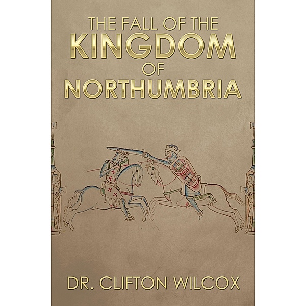 The Fall of the Kingdom of Northumbria, Clifton Wilcox
