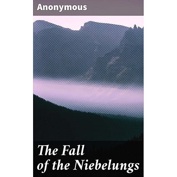 The Fall of the Niebelungs, Anonymous