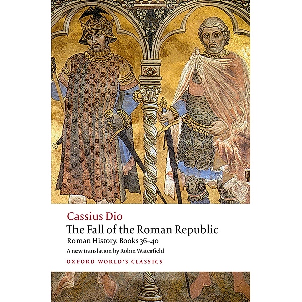 The Fall of the Roman Republic / Oxford World's Classics, Cassius Dio
