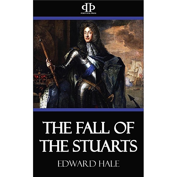 The Fall of the Stuarts, Edward Hale