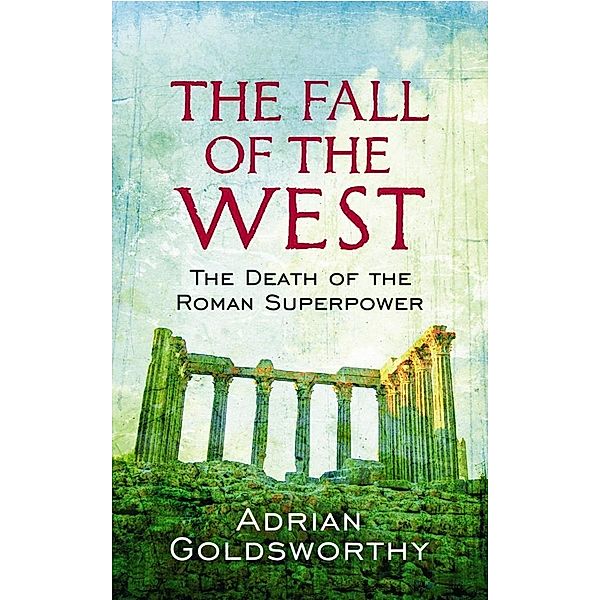 The Fall Of The West, Adrian Goldsworthy, Adrian Goldsworthy Ltd