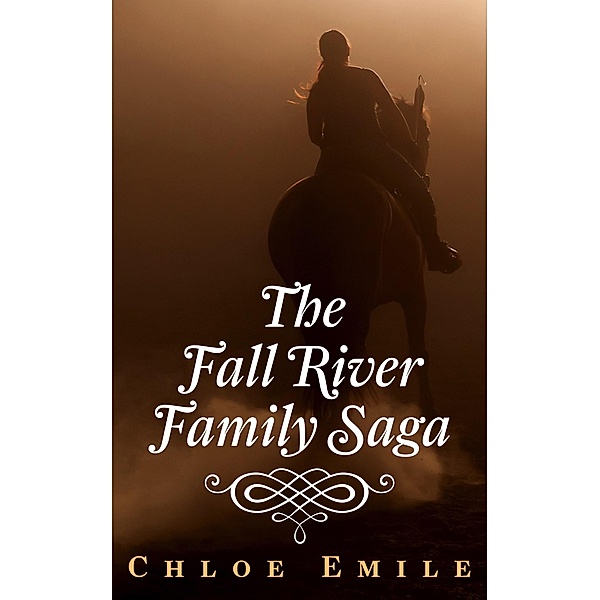 The Fall River Family Saga (Fall River Saga, #1) / Fall River Saga, Chloe Emile