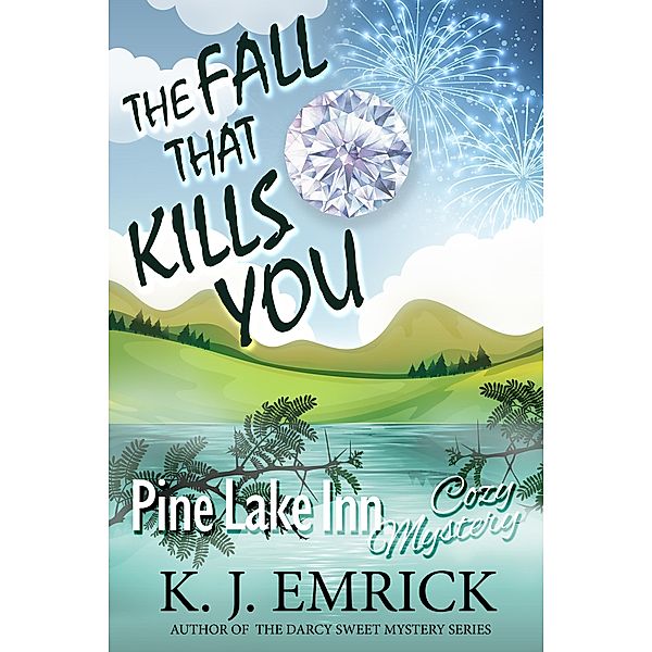 The Fall That Kills You (Pine Lake Inn Cozy Mystery, #7) / Pine Lake Inn Cozy Mystery, K. J. Emrick