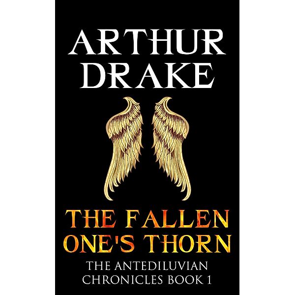 The Fallen One's Thorn (The Antediluvian Chronicles, #1) / The Antediluvian Chronicles, Arthur Drake