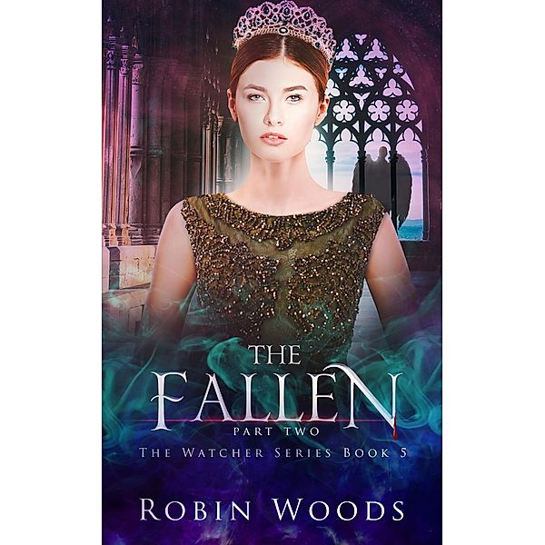 The Fallen: Part Two: The Watcher Series: Book Five / The Watcher Series, Robin Woods