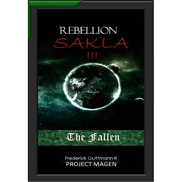 The fallen (The Rebellion of Sakla, #3) / The Rebellion of Sakla, Frederick Guttmann
