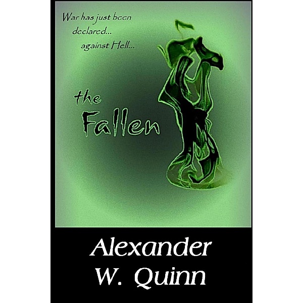 The Fallen: War has Just been Declared...Against Hell, Alexander W. Quinn