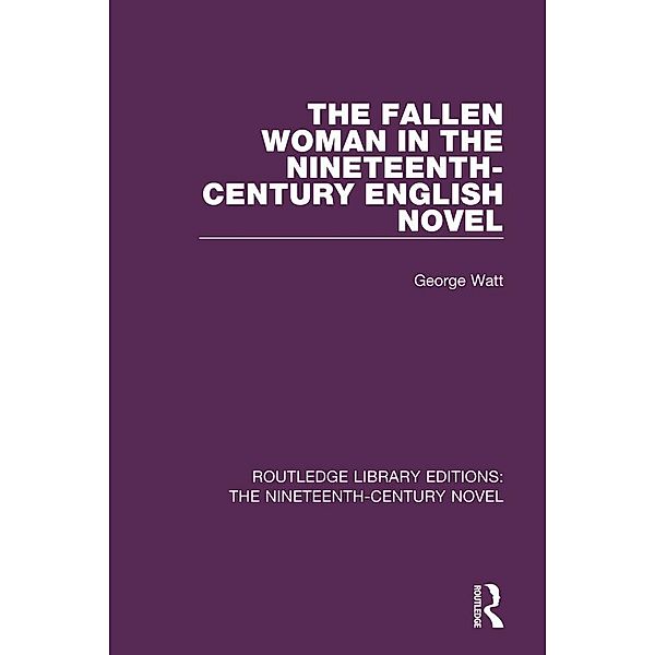 The Fallen Woman in the Nineteenth-Century English Novel, George Watt