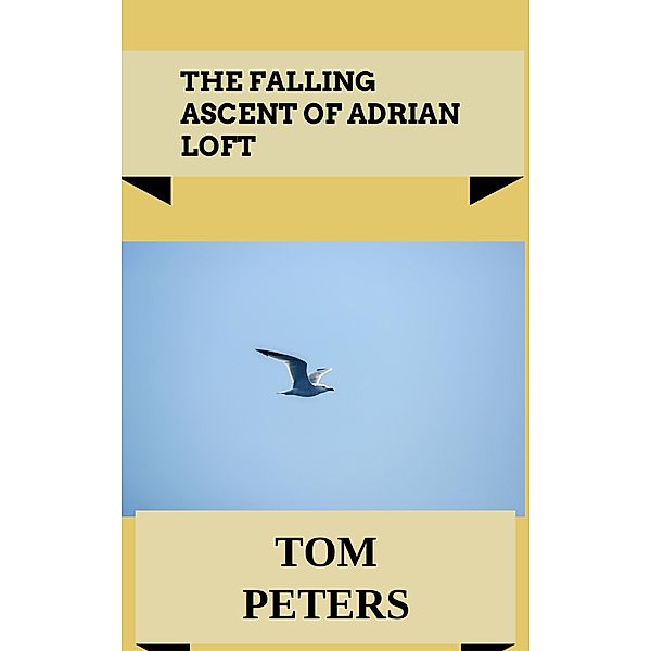 The Falling Ascent of Adrian Loft, T. L. Peters