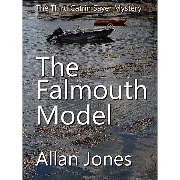 The Falmouth Model (The Catrin Sayer Novels, #3) / The Catrin Sayer Novels, Allan Jones