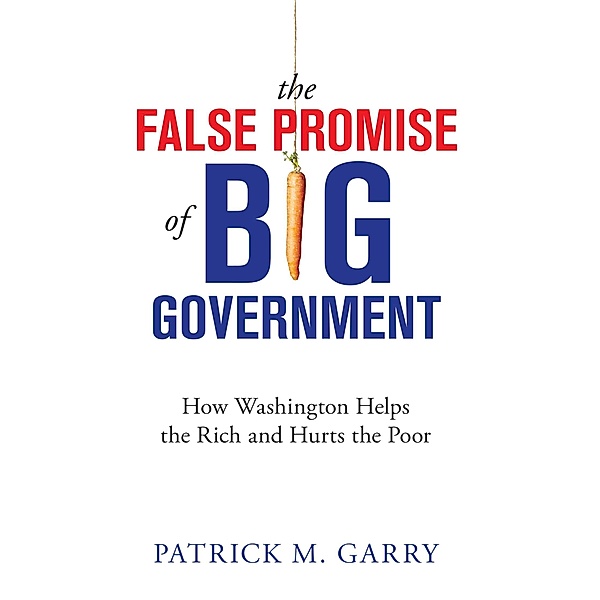 The False Promise of Big Government, Patrick M. Garry