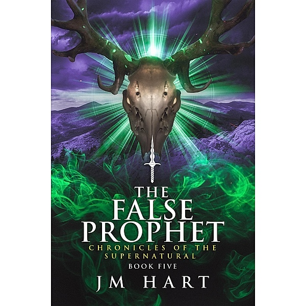 The False Prophet (Chronicles of the Supernatural, #5) / Chronicles of the Supernatural, Jm Hart