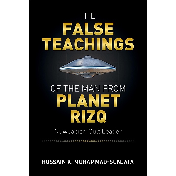 The False Teachings of the Man from Planet Rizq, Hussain K. Muhammad-Sunjata