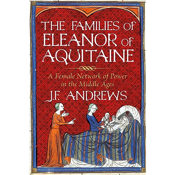 The Families of Eleanor of Aquitaine, J. F. Andrews