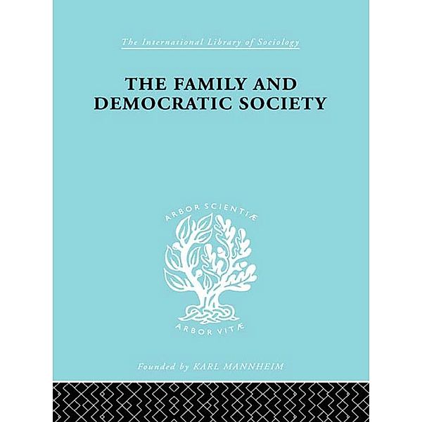 The Family and Democractic Society / International Library of Sociology, Joseph K. Folsom