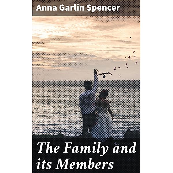The Family and its Members, Anna Garlin Spencer